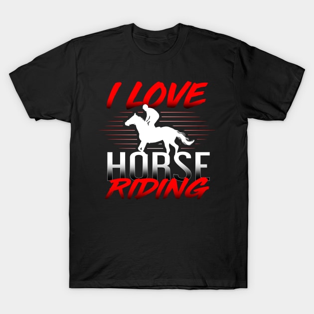 'I Love Horse Riding' Cool Horse Gift Shirt T-Shirt by ourwackyhome